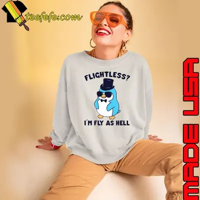 Penguin flightless I’m fly as hell shirt