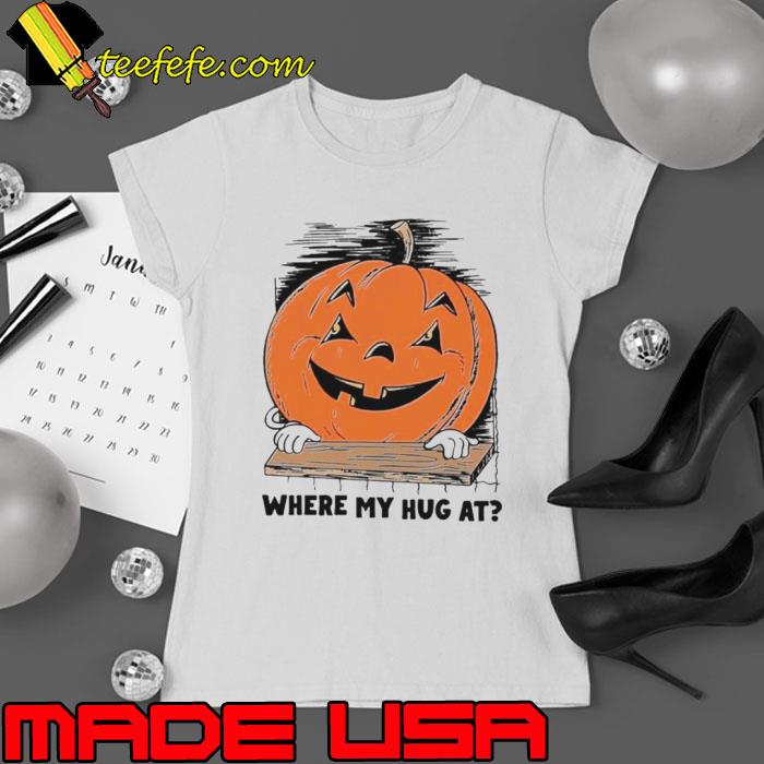 Pumpkin where my hug at s Ladies tee Pumpkin where my hug at s Ladies tee