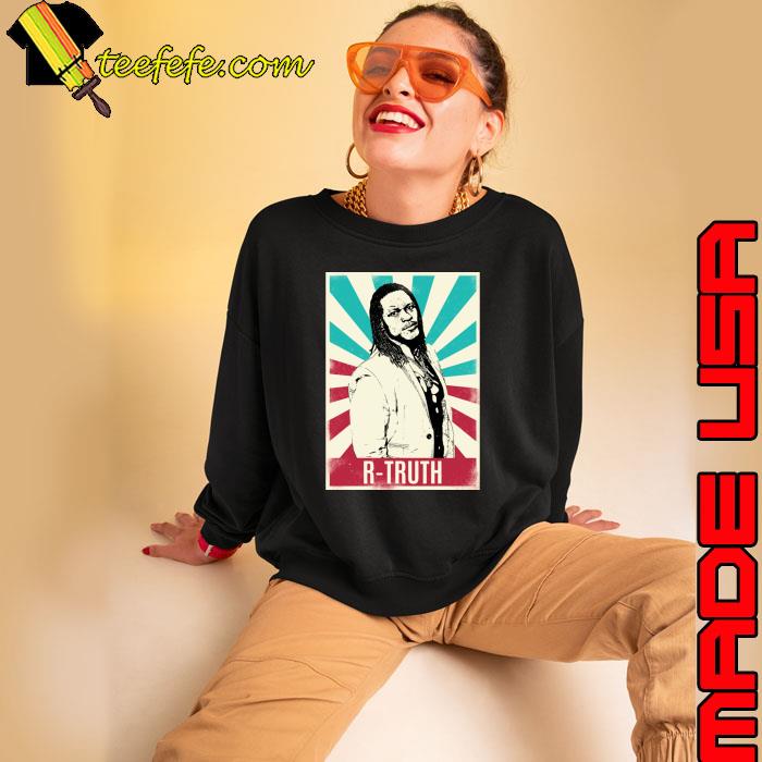R-truth American professional wrestler and rapper T-Shirt Sweatshirt R-truth American professional wrestler and rapper T-Shirt Sweatshirt