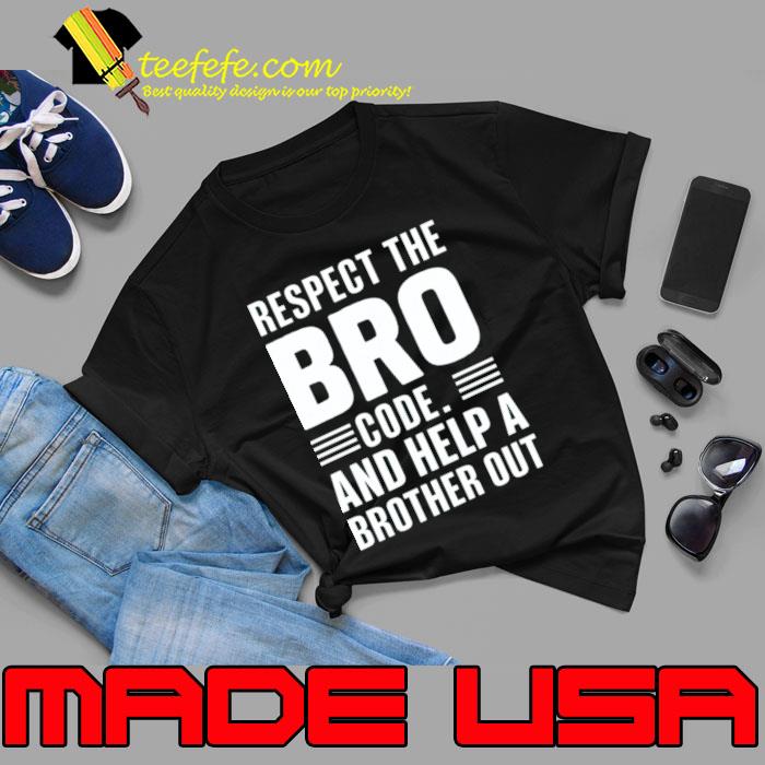 Respect The Bro Code And Help A Brother Out T-Shirt Unisex Respect The Bro Code And Help A Brother Out T-Shirt Unisex
