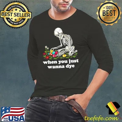 Skeleton when you just wanna dye shirt