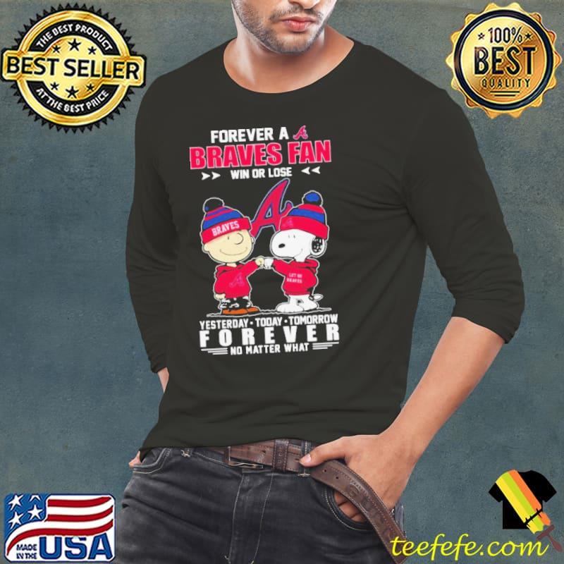 Snoopy And Charlie Brown Forever A Atlanta Braves Fan Win Or Lose Yesterday, Today, Tomorrow Forever No Matter What Shirt Long Sleeve Tee Snoopy And Charlie Brown Forever A Atlanta Braves Fan Win Or Lose Yesterday, Today, Tomorrow Forever No Matter What Shirt Long Sleeve Tee