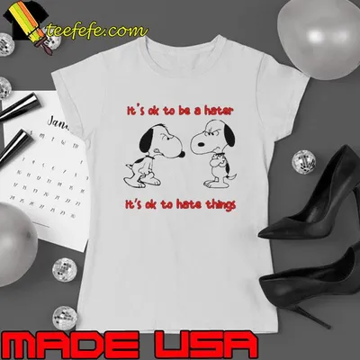 Snoopy it’s ok to be a hater it’s ok to hate things shirt