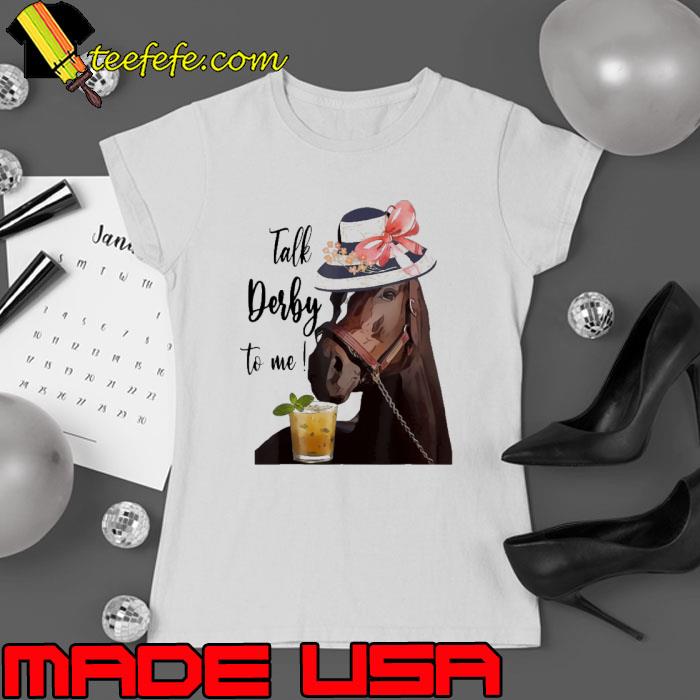 Talk Derby To Me Kentucky Derby Horse shirt