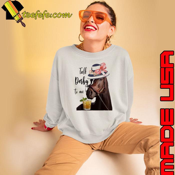 Talk Derby To Me Kentucky Derby Horse s Sweatshirt Talk Derby To Me Kentucky Derby Horse s Sweatshirt