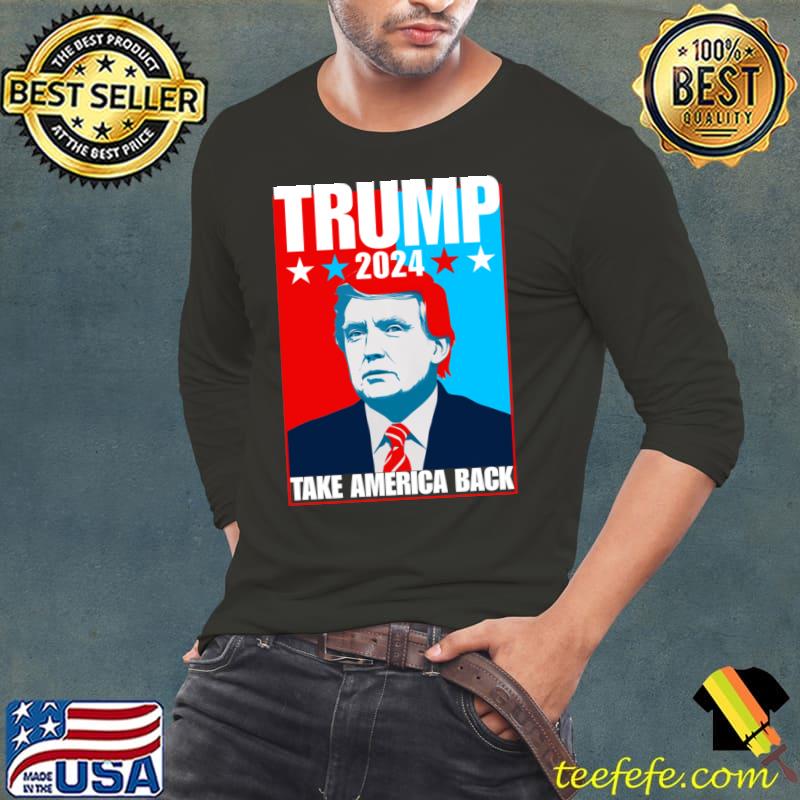 Trump 2024 take america back star election T-Shirt Long Sleeve Tee Trump 2024 take america back star election T-Shirt Long Sleeve Tee