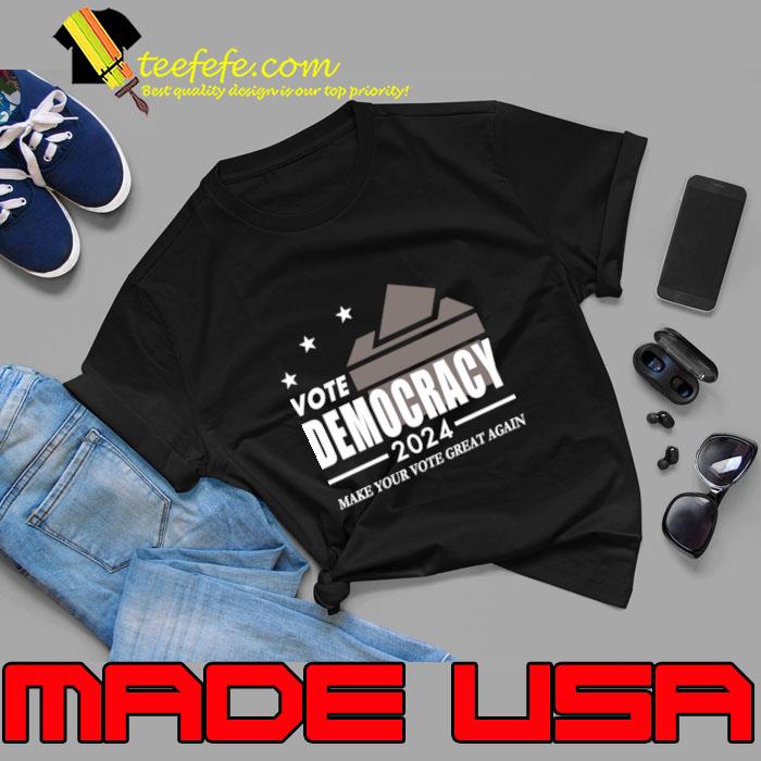 Vote Democracy 2024 Make Your Vote Great Again Stars T-Shirt Unisex Vote Democracy 2024 Make Your Vote Great Again Stars T-Shirt Unisex