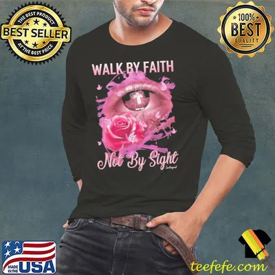 Walk By Faith Not By Sight Rose Eye shirt
