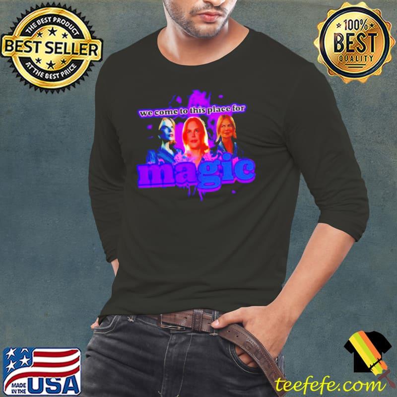 We come to this place for magic Nicole Kidman s Long Sleeve Tee We come to this place for magic Nicole Kidman s Long Sleeve Tee