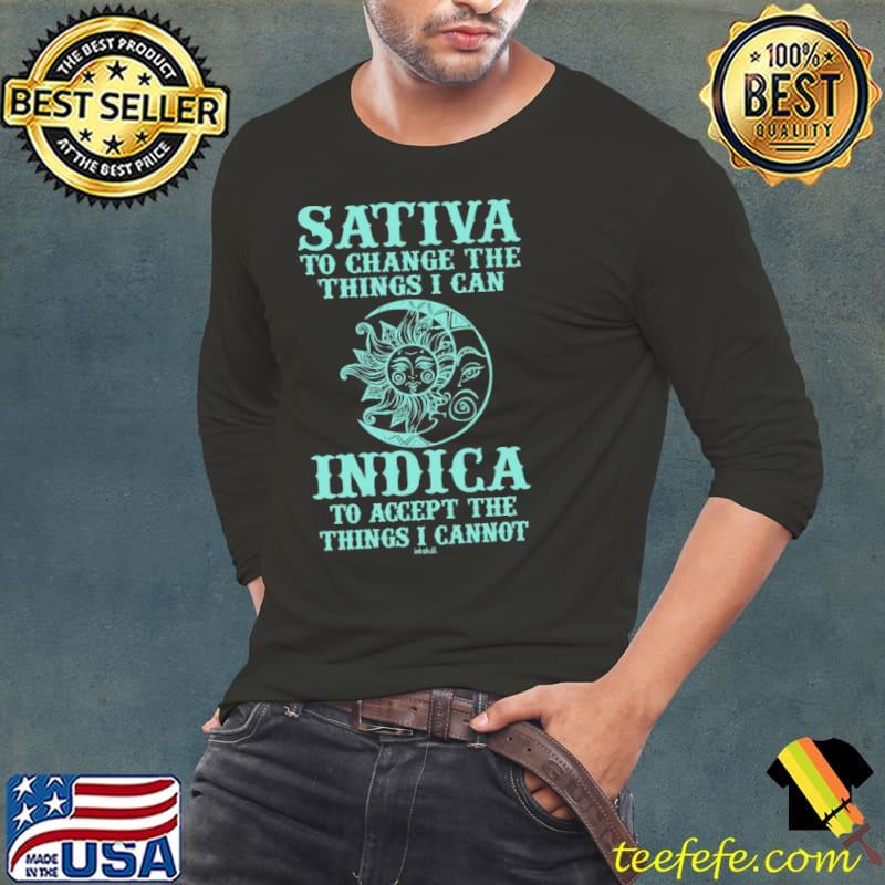 Weed Sativa To Change The Things I Can Accept The Things Cannot s Long Sleeve Tee Weed Sativa To Change The Things I Can Accept The Things Cannot s Long Sleeve Tee