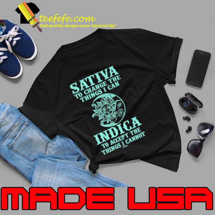 Weed Sativa To Change The Things I Can Accept The Things Cannot s Unisex Weed Sativa To Change The Things I Can Accept The Things Cannot s Unisex