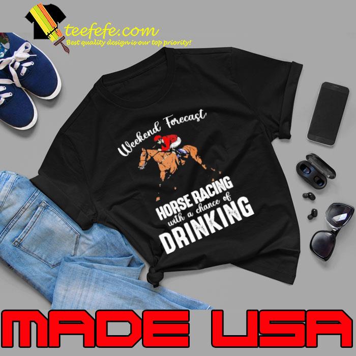 Weekend Forecast Horse Racing Chance OF Drinking Kentucky Derby Horse s Unisex Weekend Forecast Horse Racing Chance OF Drinking Kentucky Derby Horse s Unisex