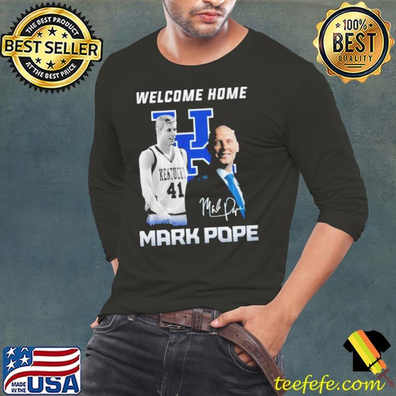 Welcome Home Mark Pope Signature Shirt Long Sleeve Tee Welcome Home Mark Pope Signature Shirt Long Sleeve Tee