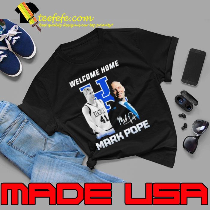 Welcome Home Mark Pope Signature Shirt Unisex Welcome Home Mark Pope Signature Shirt Unisex