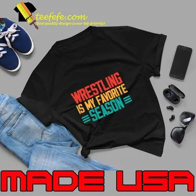 Wrestling is my favorite season Sports Fight match retro T-Shirt
