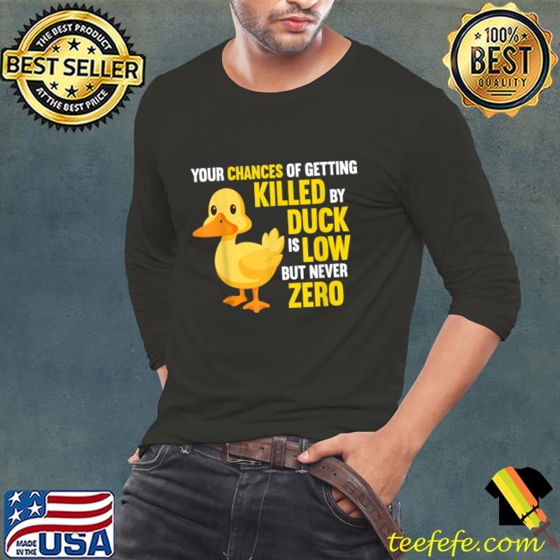 Your Chances Og Getting Owner Farmer Killed By Ducks T-Shirt Your Chances Og Getting Owner Farmer Killed By Ducks T-Shirt