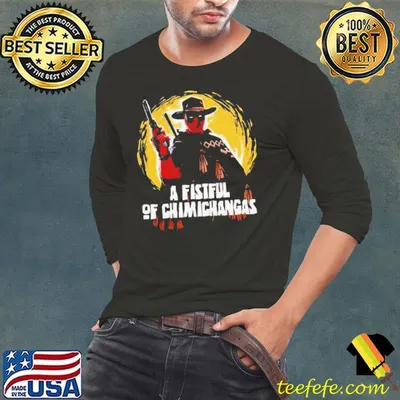 A Fistful Of Chimichangas Shirt