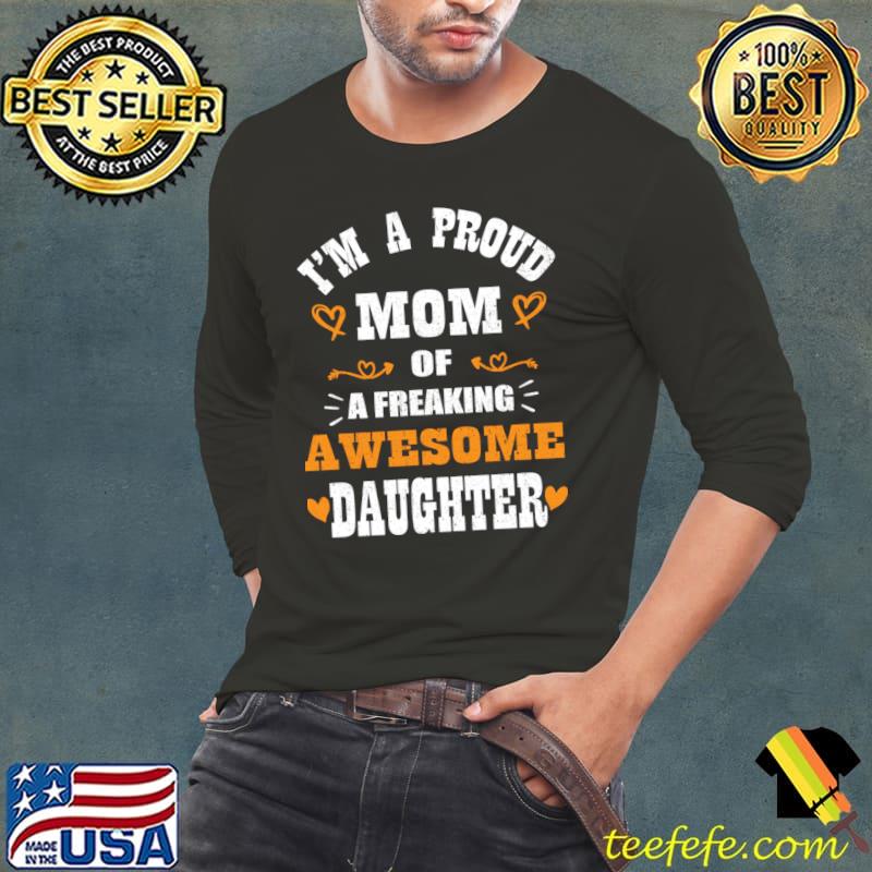 Awesome i'm a Proud Mom Of A Freaking Awesome Daughter Mother's Day T-Shirt