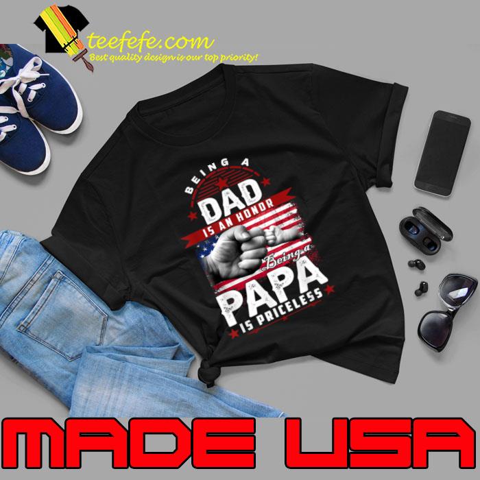 Being a Dad is an Honor Being A Papa is Priceless Usa Flag T-Shirt Unisex Being a Dad is an Honor Being A Papa is Priceless Usa Flag T-Shirt Unisex