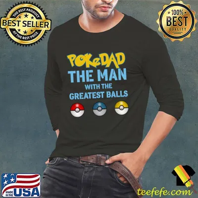 Best pokedad Dad The Man With The Greatest Balls T-Shirt