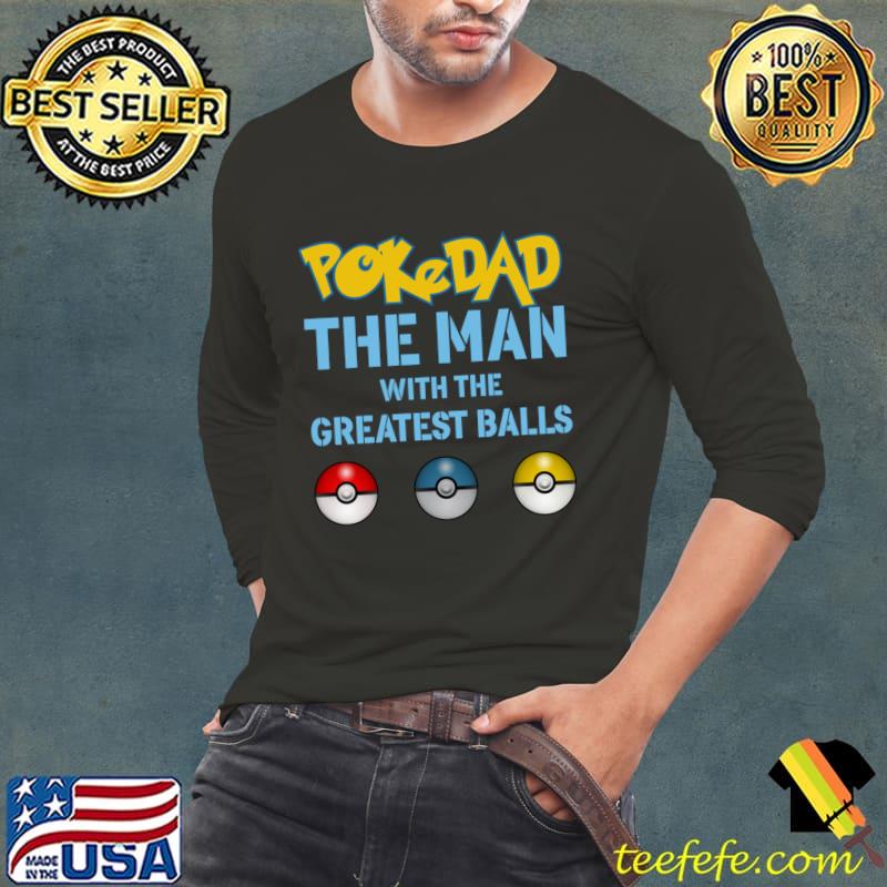 Best pokedad Dad The Man With The Greatest Balls T-Shirt