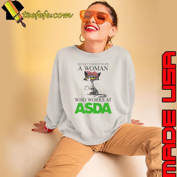 Black Cat Never Underestimate A Woman Who Works At ASDA Shirt Sweatshirt Black Cat Never Underestimate A Woman Who Works At ASDA Shirt Sweatshirt