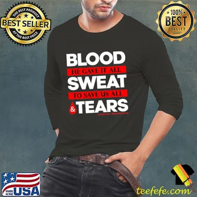Blood He Gave It All Sweat To Save Us All Tears T-Shirt