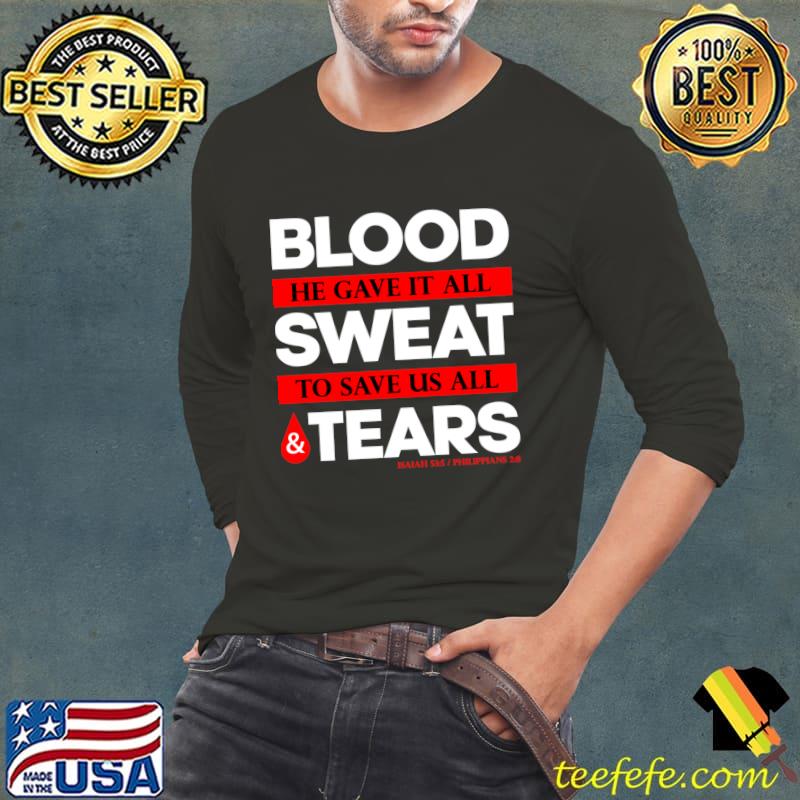 Blood He Gave It All Sweat To Save Us All Tears T-Shirt