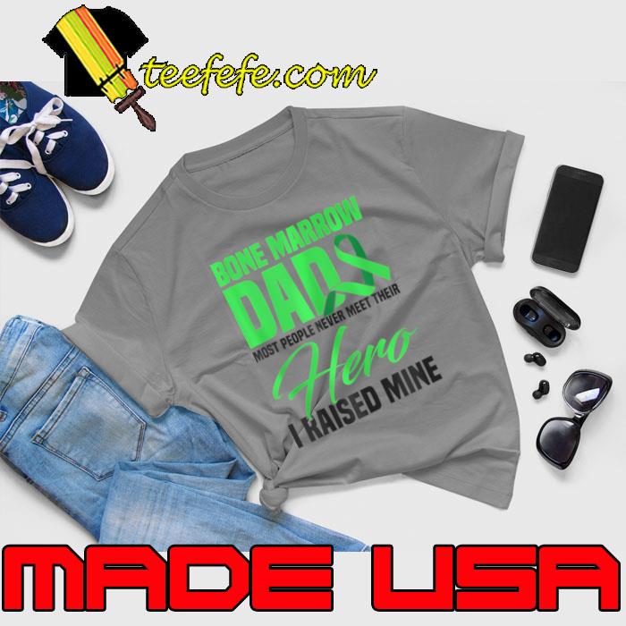 Bone Marrow Dad Most People Never Meet Their Raised Mine T-Shirt Unisex Bone Marrow Dad Most People Never Meet Their Raised Mine T-Shirt Unisex