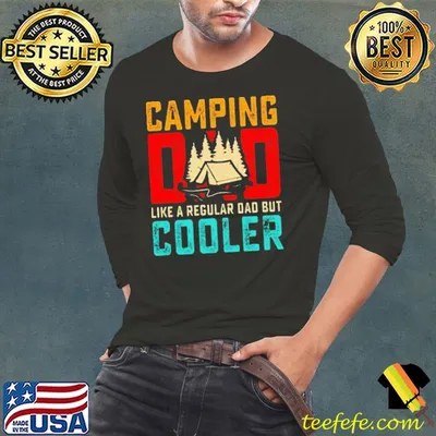 Camping Dad Like A Regular Dad But Cooler Shirt