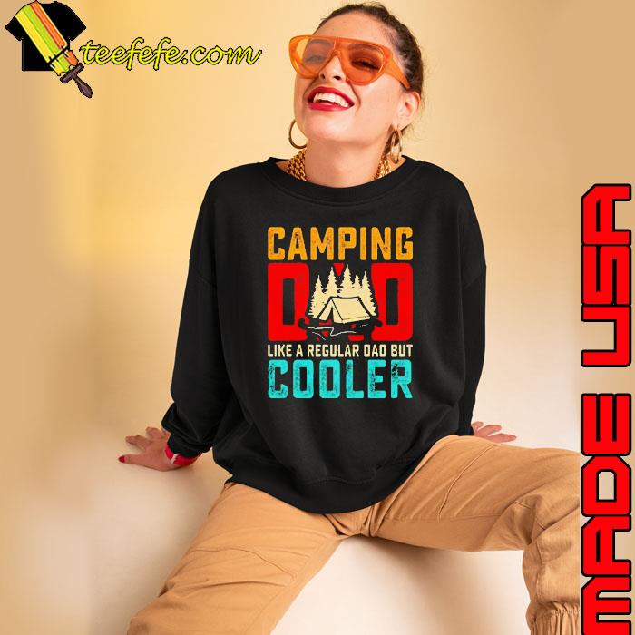 Camping Dad Like A Regular Dad But Cooler Shirt Sweatshirt Camping Dad Like A Regular Dad But Cooler Shirt Sweatshirt