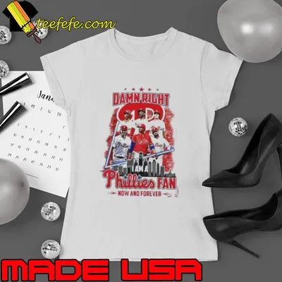 Damn right I am a Philadelphia Phillies fan now and forever players shirt