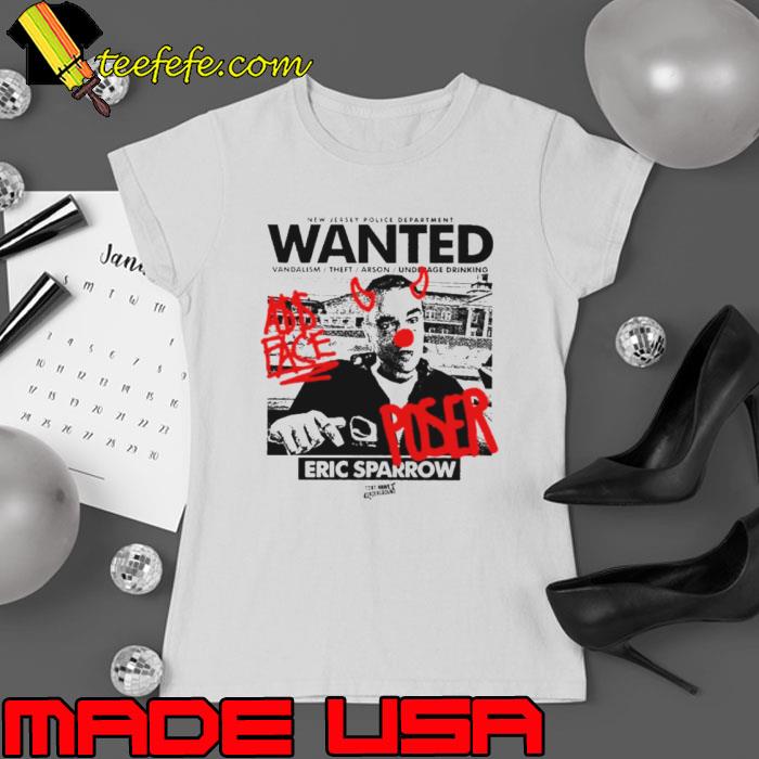 Eric Sparrow new jersey police department wanted vandalism theft arson underage drinking s Ladies tee Eric Sparrow new jersey police department wanted vandalism theft arson underage drinking s Ladies tee
