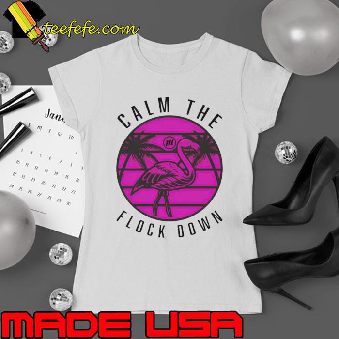 Flamingo Calm The Flock Down Shirt Ladies tee Flamingo Calm The Flock Down Shirt Ladies tee