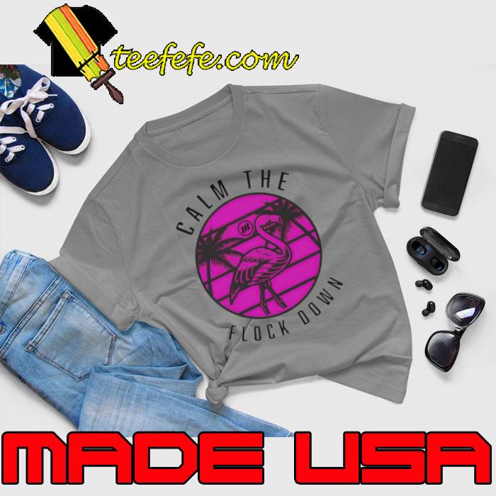 Flamingo Calm The Flock Down Shirt Flamingo Calm The Flock Down Shirt
