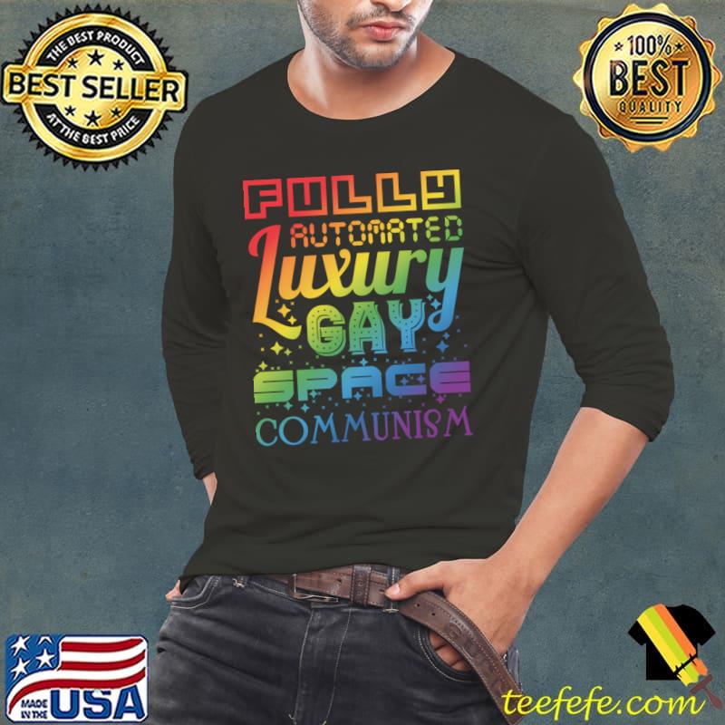 Fully Automated Luxury Gay Space Communism T-Shirt