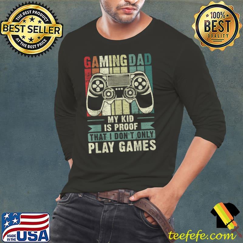 Gaming Dad My Kid Is Proof Don't Only Play games Video Game Retro Father'S Day T-Shirt