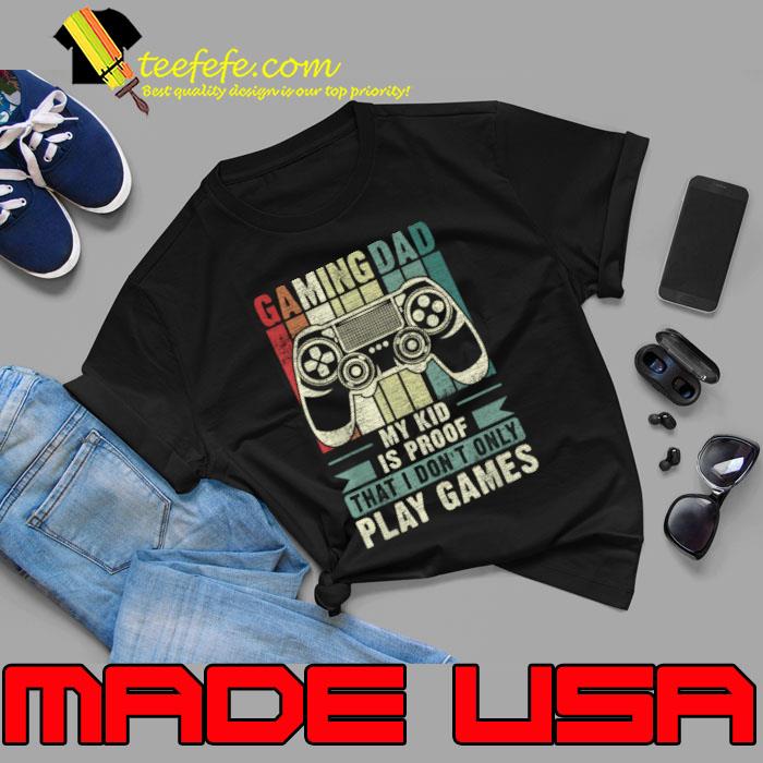 Gaming Dad My Kid Is Proof Don't Only Play games Video Game Retro Father'S Day T-Shirt Unisex Gaming Dad My Kid Is Proof Don't Only Play games Video Game Retro Father'S Day T-Shirt Unisex