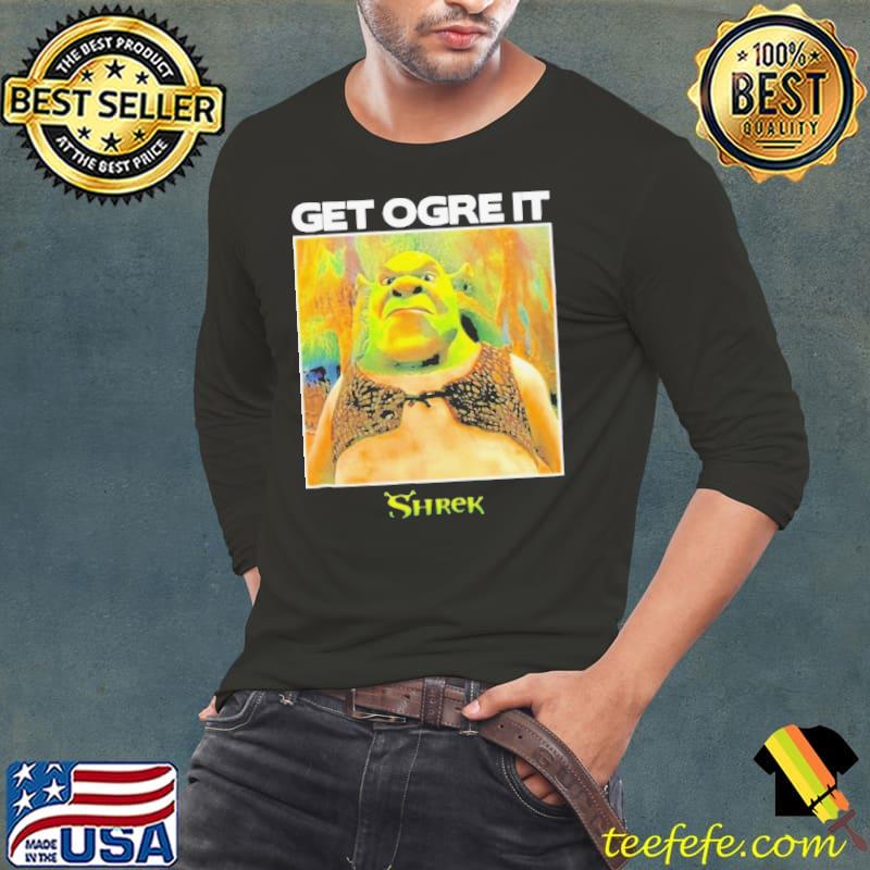 Get ogre it Shrek s Long Sleeve Tee Get ogre it Shrek s Long Sleeve Tee