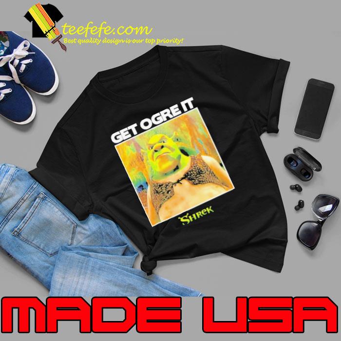 Get ogre it Shrek s Unisex Get ogre it Shrek s Unisex