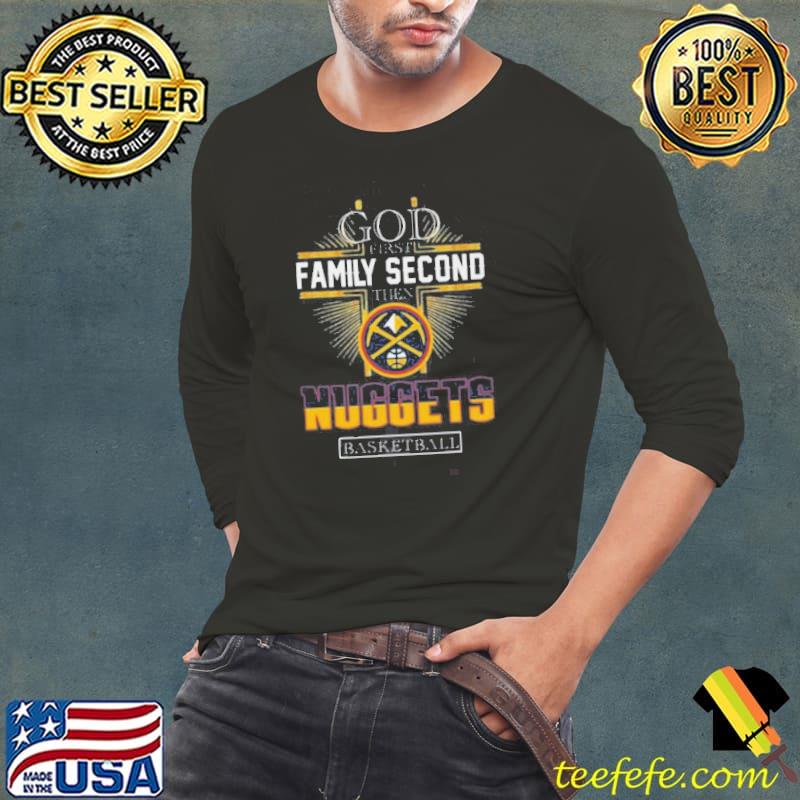 God First Family Second Then Denver Nuggets Shirt