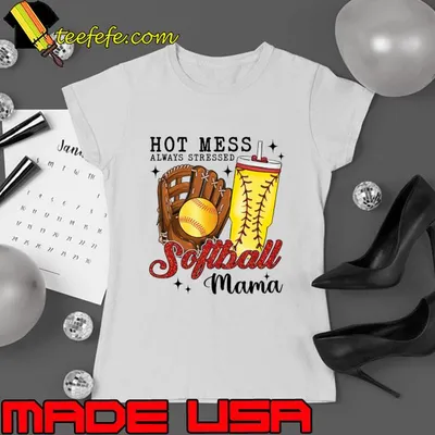 Hot Mess Always Stressed Softball Mama T-Shirt