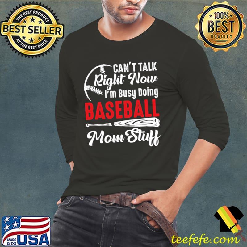 I Can't Talk Right Now I'm Busy Doing Baseball Mom Stuff T-Shirt