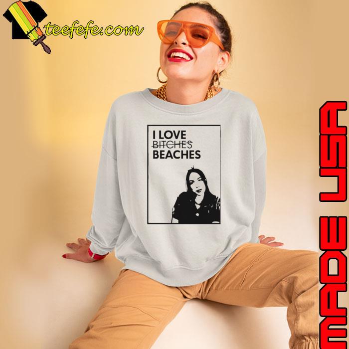 I love bitches beaches shirt I love bitches beaches shirt