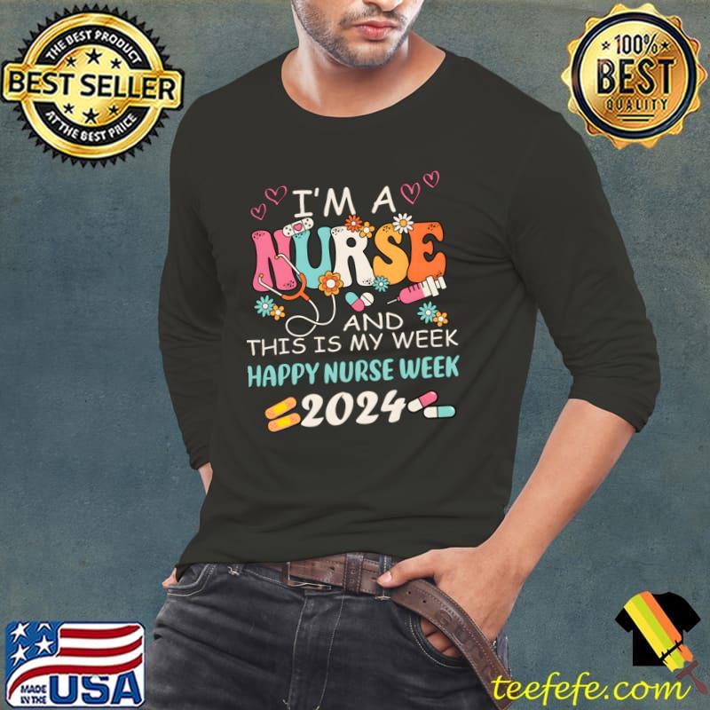 I'M A Nurse And This Is My Week HapNurse Week 2024 T-Shirt