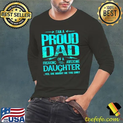 I'M Proud Dad Of Freaking Awesome Daughter She Bought Me This T-Shirt
