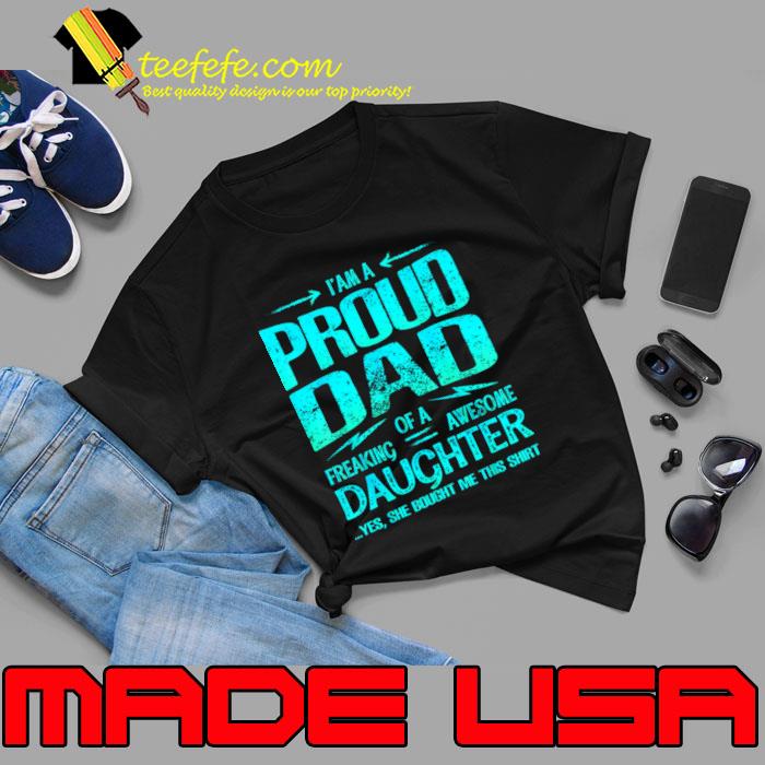 I'M Proud Dad Of Freaking Awesome Daughter She Bought Me This T-Shirt Unisex I'M Proud Dad Of Freaking Awesome Daughter She Bought Me This T-Shirt Unisex
