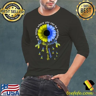 In A World Where You Can Be Down Syndrome Awareness Sunflower T-Shirt