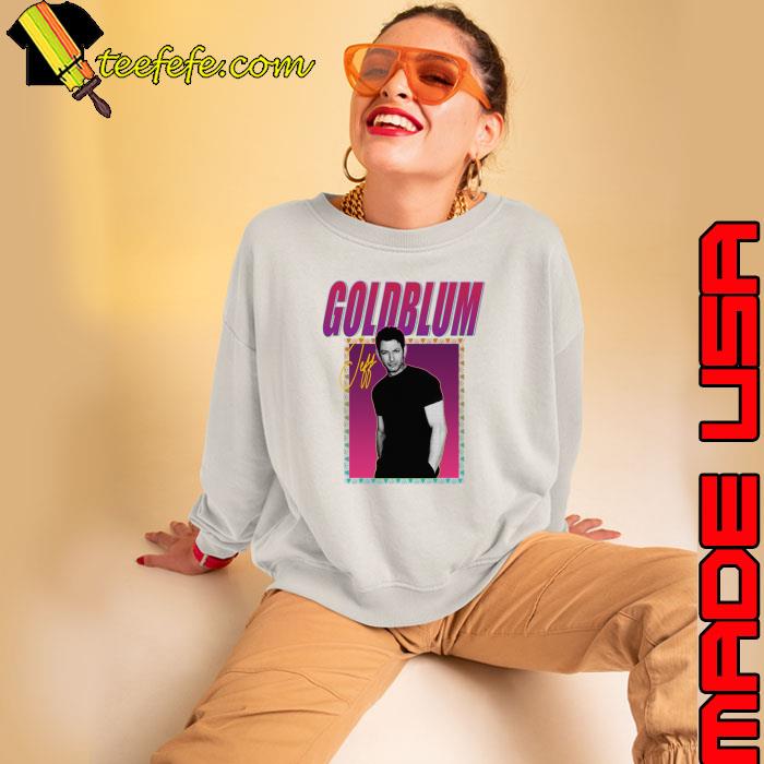 Jeff Goldblum American actor and musician T-Shirt Sweatshirt Jeff Goldblum American actor and musician T-Shirt Sweatshirt