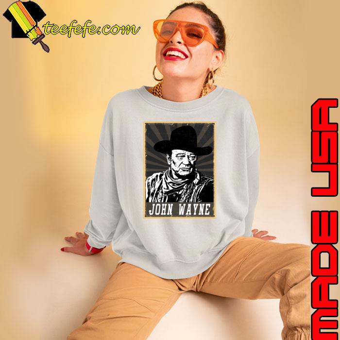 John Wayne an American actor who became a popular icon T-Shirt Sweatshirt John Wayne an American actor who became a popular icon T-Shirt Sweatshirt